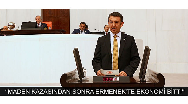 MİLLETVEKİLİ ÜNVER: ‘’MADEN KAZASINDAN SONRA ERMENEK’TE EKONOMİ BİTTİ’’