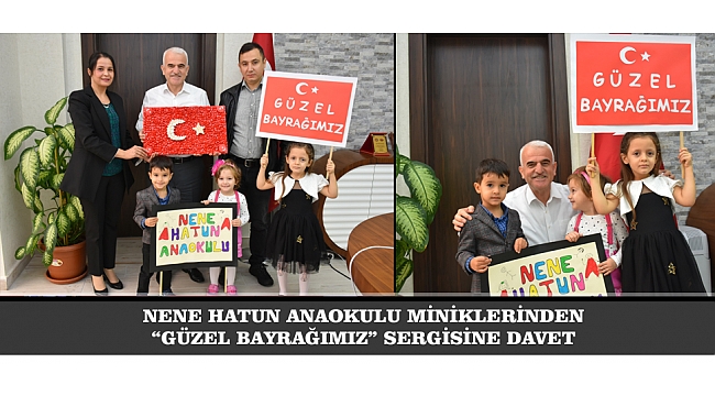 NENE HATUN ANAOKULU MİNİKLERİNDEN “GÜZEL BAYRAĞIMIZ” SERGİSİNE DAVET