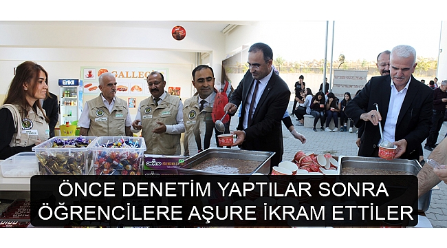 ÖNCE DENETİM YAPTILAR SONRA ÖĞRENCİLERE AŞURE İKRAM ETTİLER