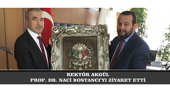 REKTÖR AKGÜL PROF. DR. NACİ BOSTANCI’YI ZİYARET ETTİ