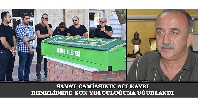 RENKLİDERE SON YOLCULUĞUNA UĞURLANDI