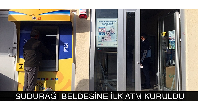 SUDURAĞI BELDESİNE İLK ATM KURULDU 
