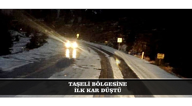 TAŞELİ BÖLGESİNE İLK KAR DÜŞTÜ
