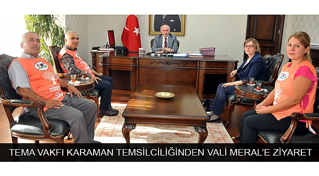 TEMA VAKFI KARAMAN TEMSİLCİLİĞİNDEN VALİ MERAL’E ZİYARET