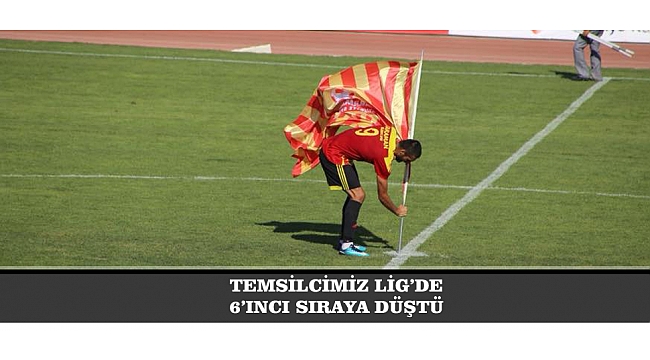 TEMSİLCİMİZ LİG’DE 6’INCI SIRAYA DÜŞTÜ