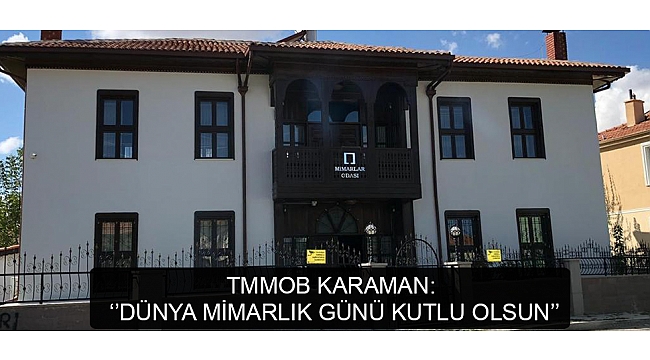 TMMOB KARAMAN: ‘’DÜNYA MİMARLIK GÜNÜ KUTLU OLSUN’’
