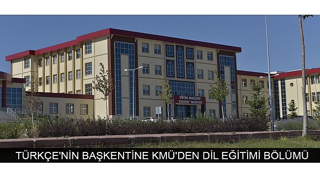 TÜRKÇE'NİN BAŞKENTİNE KMÜ'DEN DİL EĞİTİMİ BÖLÜMÜ