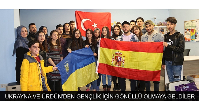 UKRAYNA VE ÜRDÜN’DEN GENÇLİK İÇİN GÖNÜLLÜ OLMAYA GELDİLER