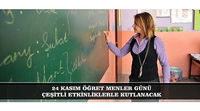 24 KASIM ÖĞRETMENLER GÜNÜ ÇEŞİTLİ ETKİNLİKLERLE KUTLANACAK