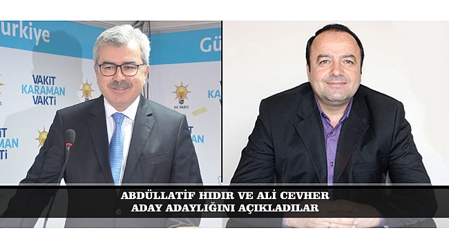 ABDÜLLATİF HIDIR VE ALİ CEVHER ADAY ADAYLIĞINI AÇIKLADILAR
