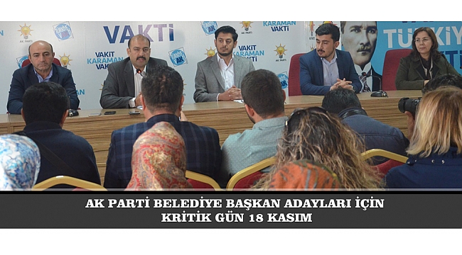 AK PARTİ BELEDİYE BAŞKAN ADAYLARI İÇİN KRİTİK GÜN 18 KASIM