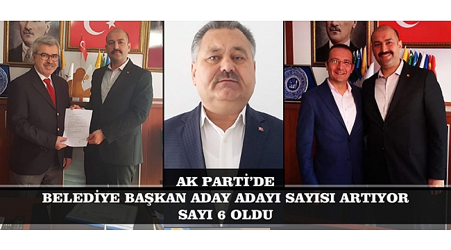 AK PARTİ’DE BELEDİYE BAŞKAN ADAY ADAYI SAYISI ARTIYOR, SAYI 6 OLDU