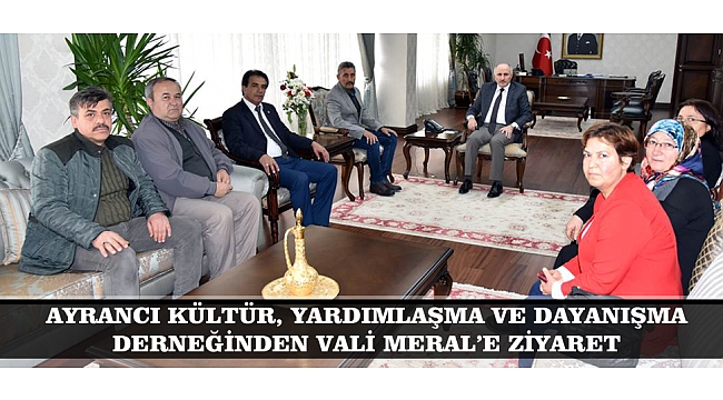AYRANCI KÜLTÜR, YARDIMLAŞMA VE DAYANIŞMA DERNEĞİNDEN VALİ MERAL’E ZİYARET