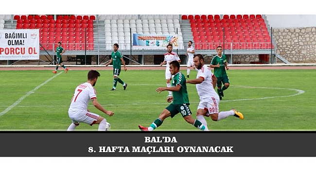 BAL’DA 8. HAFTA MAÇLARI OYNANACAK
