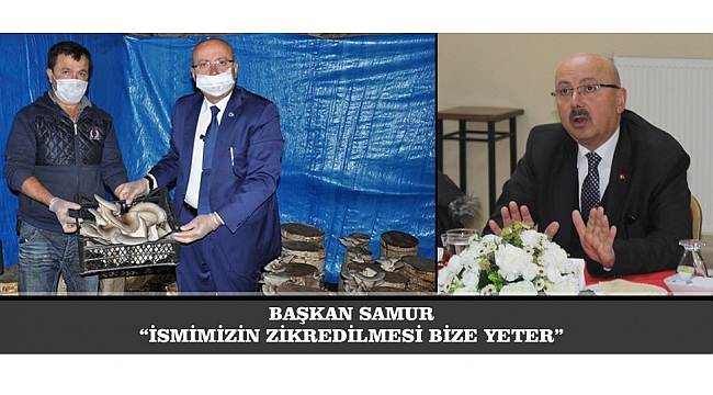 BAŞKAN SAMUR: “İSMİMİZİN ZİKREDİLMESİ BİZE YETER