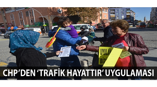 CHP’DEN ‘TRAFİK HAYATTIR’ UYGULAMASI