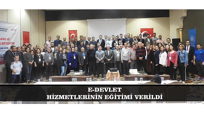 E-DEVLET HİZMETLERİNİN EĞİTİMİ VERİLDİ