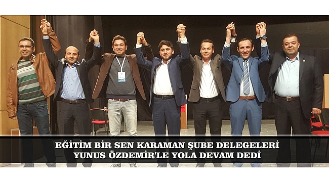 EĞİTİM BİR SEN KARAMAN ŞUBE DELEGELERİ YUNUS ÖZDEMİR'LE YOLA DEVAM DEDİ