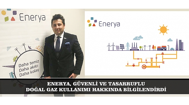 ENERYA, GÜVENLİ VE TASARRUFLU DOĞAL GAZ KULLANIMI HAKKINDA BİLGİLENDİRDİ