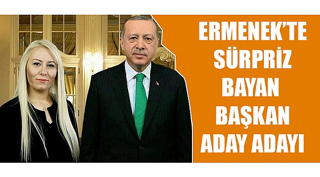 ERMENEK'TE SÜRPRİZ BAYAN BAŞKAN ADAYI !
