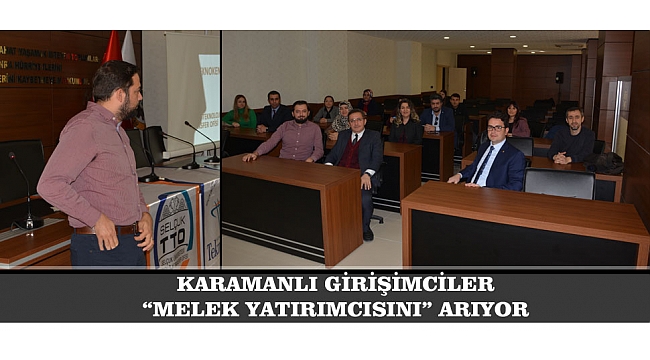 GİRİŞİMCİLER KARAMAN’DA “MELEK YATIRIMCISINI” ARIYOR