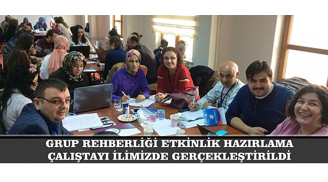GRUP REHBERLİĞİ ETKİNLİK HAZIRLAMA ÇALIŞTAYIİLİMİZDE GERÇEKLEŞTİRİLDİ