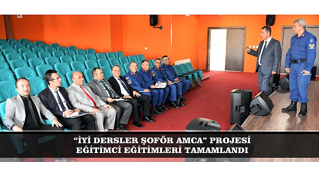 “İYİ DERSLER ŞOFÖR AMCA” PROJESİ EĞİTİMCİ EĞİTİMLERİ TAMAMLANDI