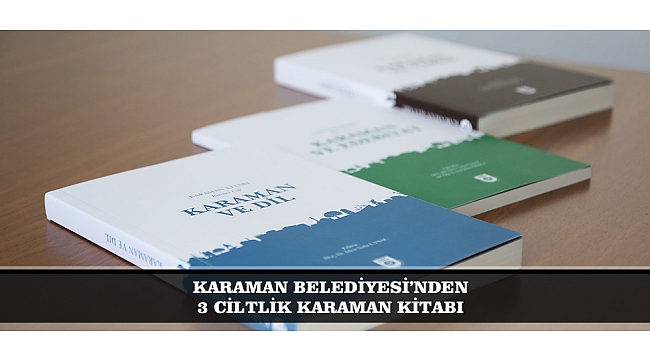 KARAMAN BELEDİYESİ’NDEN 3 CİLTLİK KARAMAN KİTABI