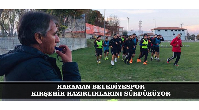 KARAMAN BELEDİYESPOR KIRŞEHİR HAZIRLIKLARINI SÜRDÜRÜYOR