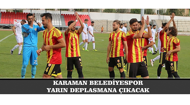 KARAMAN BELEDİYESPOR YARIN DEPLASMANA ÇIKACAK