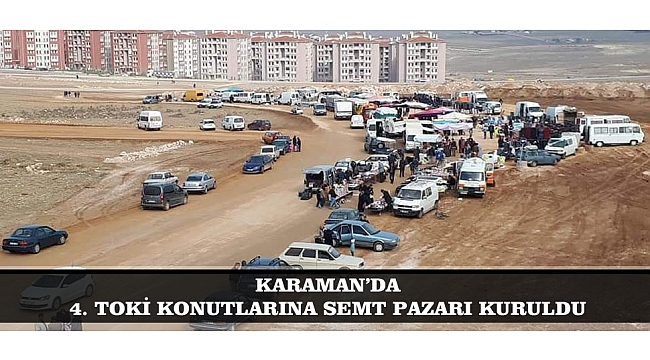 KARAMAN’DA 4. TOKİ KONUTLARINA SEMT PAZARI KURULDU
