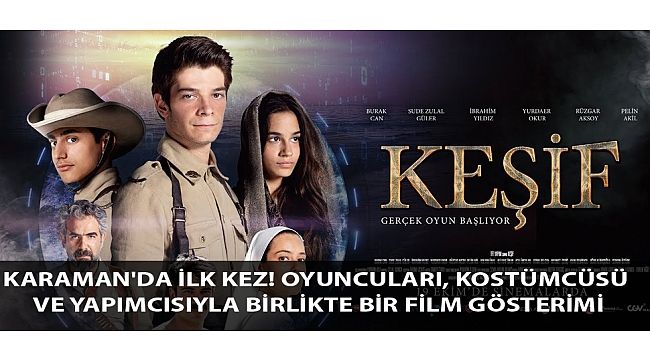 KARAMAN'DA İLK KEZ! OYUNCULARI, KOSTÜMCÜSÜ VE YAPIMCISIYLA BİRLİKTE BİR FİLM GÖSTERİMİ