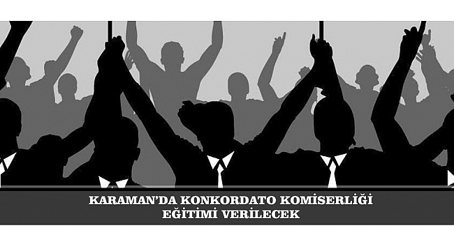 KARAMAN’DA KONKORDATO KOMİSERLİĞİ EĞİTİMİ VERİLECEK