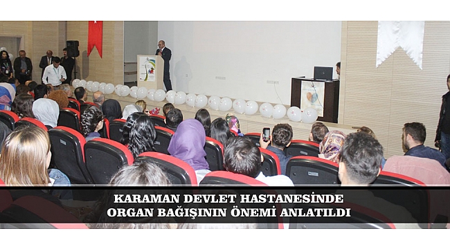 KARAMAN DEVLET HASTANESİNDE ORGAN BAĞIŞININ ÖNEMİ ANLATILDI
