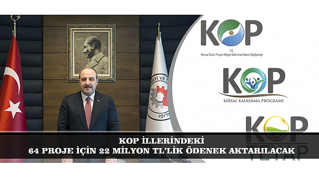 KOP İLLERİNDEKİ 64 PROJE İÇİN 22 MİLYON TL’LİK ÖDENEK AKTARILACAK