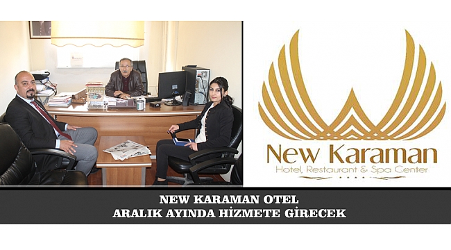 NEW KARAMAN OTEL ARALIK AYINDA HİZMETE GİRECEK