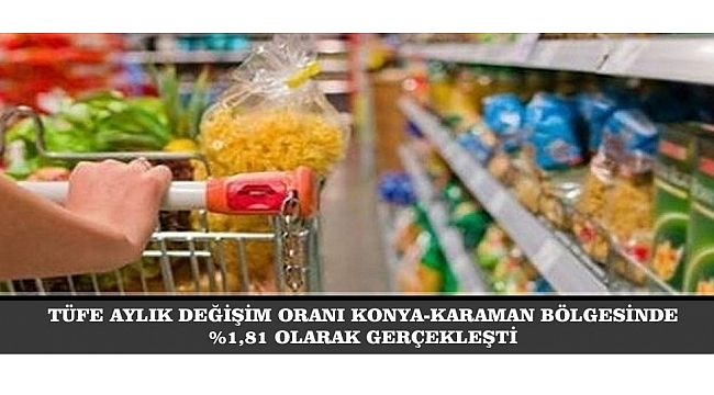 TÜFE AYLIK DEĞİŞİM ORANI KONYA-KARAMAN BÖLGESİNDE %1,81 OLARAK GERÇEKLEŞTİ