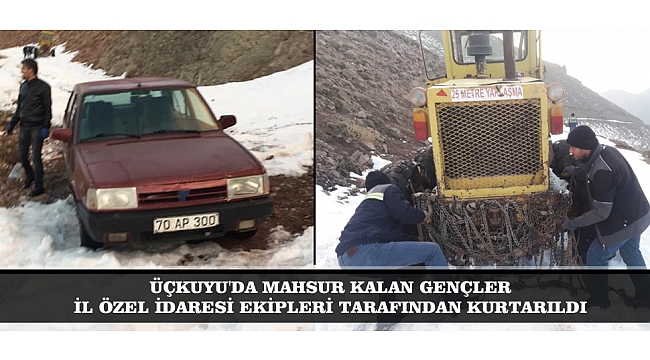 ÜÇKUYU'DA MAHSUR KALAN GENÇLER İL ÖZEL İDARESİ EKİPLERİ TARAFINDAN KURTARILDI
