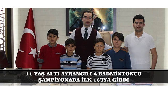 11 YAŞ ALTI AYRANCILI 4 BADMİNTON SPORCULARI ŞAMPİYONADA İLK 16’IYA GİRDİ