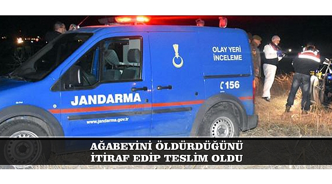AĞABEYİNİ ÖLDÜRDÜĞÜNÜ İTİRAF EDİP TESLİM OLDU