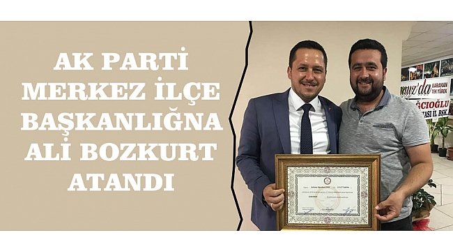 AK PARTİ MERKEZ İLÇE BAŞKANLIĞNA ALİ BOZKURT ATANDI
