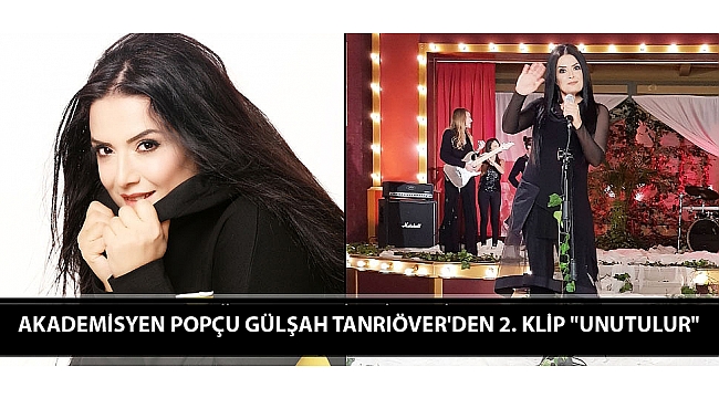 AKADEMİSYEN POPÇU GÜLŞAH TANRIÖVER'den 2. KLİP "UNUTULUR"