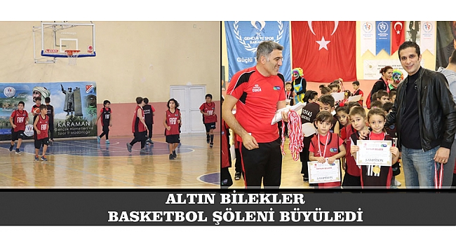 ALTIN BİLEKLER BASKETBOL ŞÖLENİ BÜYÜLEDİ