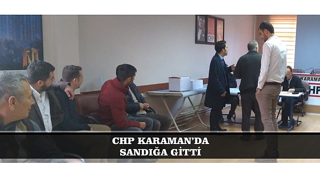 CHP KARAMAN’DA SANDIĞA GİTTİ