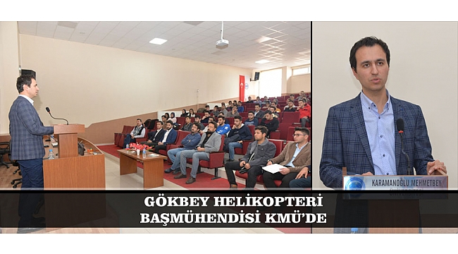 GÖKBEY HELİKOPTERİ BAŞMÜHENDİSİ KMÜ’DE