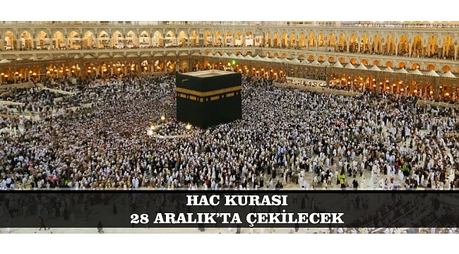 HAC KURASI 28 ARALIK’TA ÇEKİLECEK