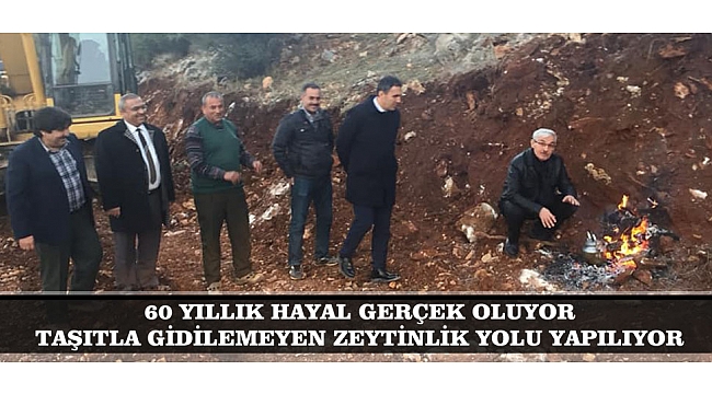 HAYALLER GERÇEK OLUYOR… 60 YILDIR TAŞITLA GİDİLEMEYEN ZEYTİNLİK YOLU YAPILIYOR!