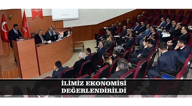 İLİMİZ EKONOMİSİ DEĞERLENDİRİLDİ