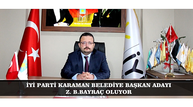 İYİ PARTİ KARAMAN BELEDİYE BAŞKAN ADAYI Z. B.BAYRAÇ OLUYOR
