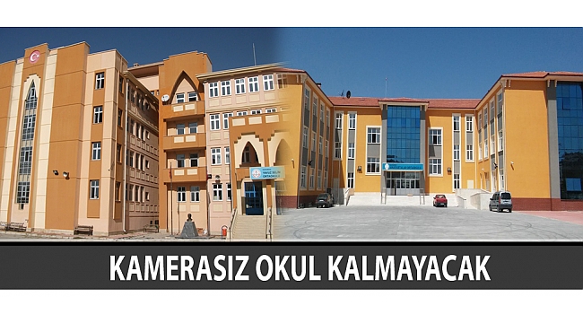 KAMERASIZ OKUL KALMAYACAK